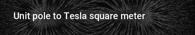 unit pole to tesla square meter