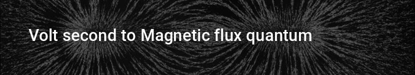 volt second to magnetic flux quantum