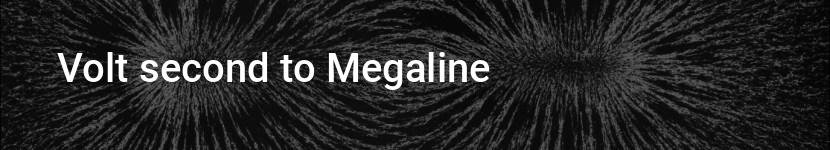 volt second to megaline