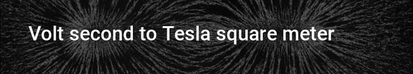 volt second to tesla square meter