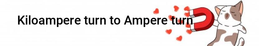 kiloampere turn to ampere turn