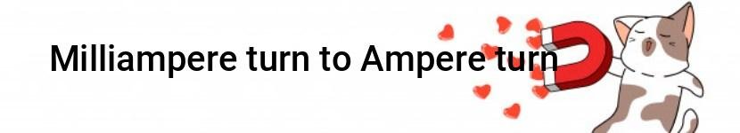 milliampere turn to ampere turn