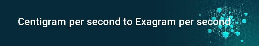 centigram per second to exagram per second