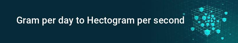 gram per day to hectogram per second