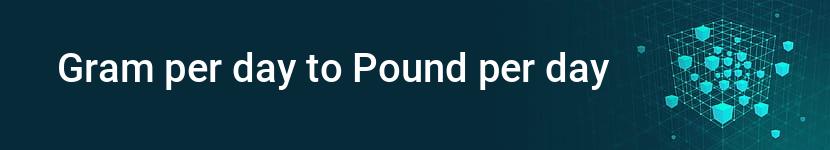 gram per day to pound per day