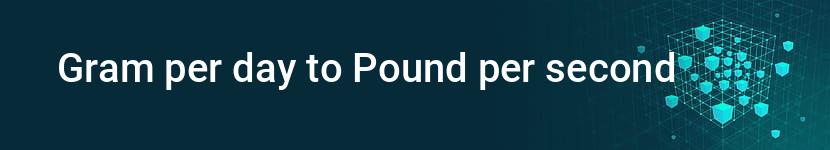 gram per day to pound per second