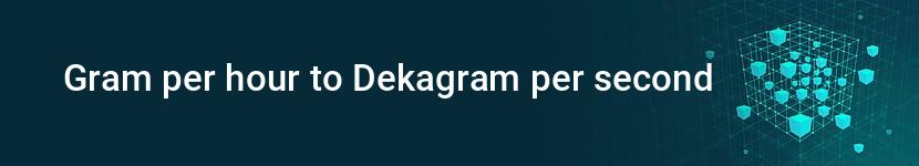 gram per hour to dekagram per second