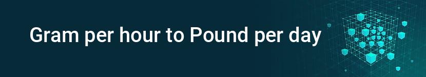 gram per hour to pound per day