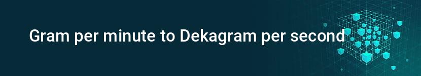 gram per minute to dekagram per second