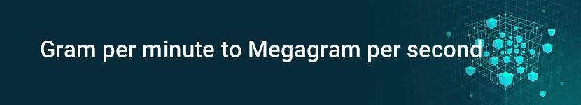 gram per minute to megagram per second