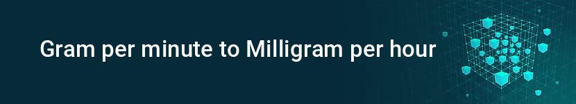 gram per minute to milligram per hour