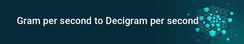 gram per second to decigram per second