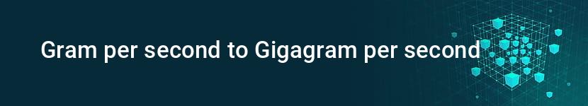 gram per second to gigagram per second