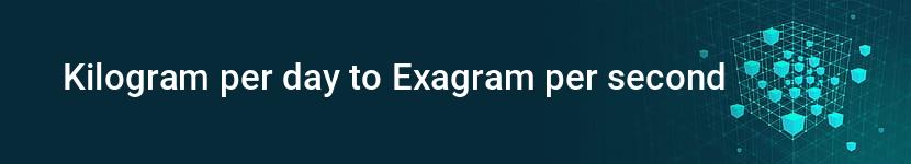 kilogram per day to exagram per second