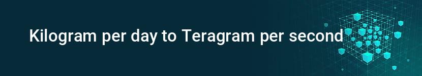 kilogram per day to teragram per second