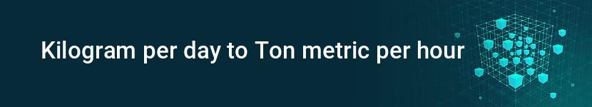 kilogram per day to ton metric per hour