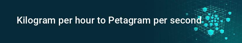 kilogram per hour to petagram per second