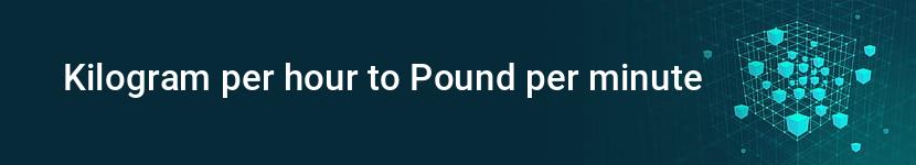 kilogram per hour to pound per minute