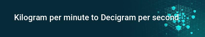 kilogram per minute to decigram per second