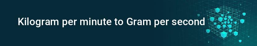 kilogram per minute to gram per second