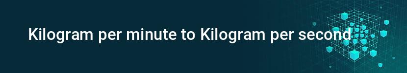 kilogram per minute to kilogram per second