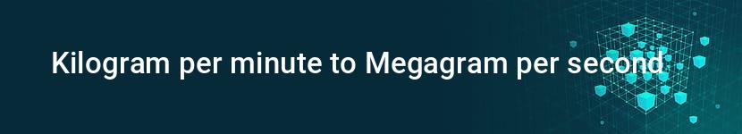 kilogram per minute to megagram per second