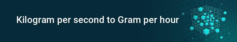 kilogram per second to gram per hour