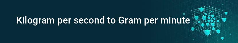 kilogram per second to gram per minute