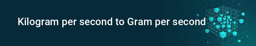 kilogram per second to gram per second