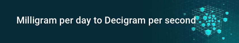 milligram per day to decigram per second