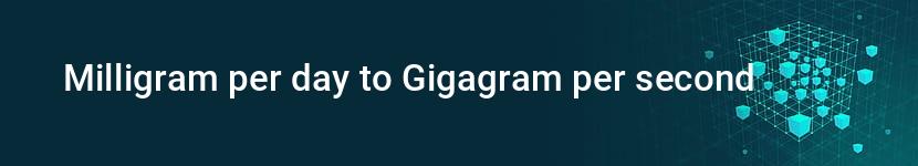 milligram per day to gigagram per second