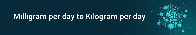 milligram per day to kilogram per day