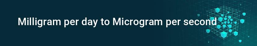 milligram per day to microgram per second