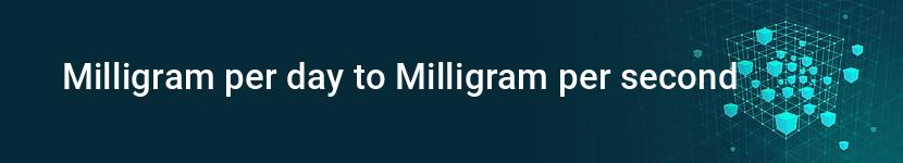 milligram per day to milligram per second