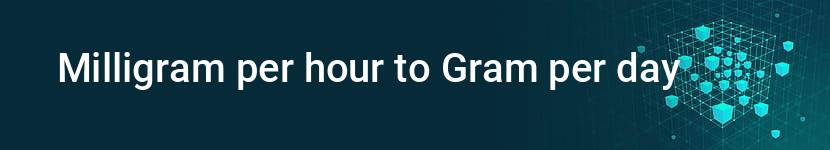 milligram per hour to gram per day