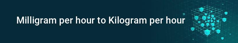 milligram per hour to kilogram per hour