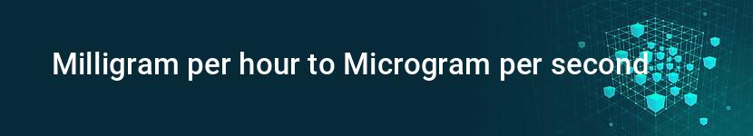 milligram per hour to microgram per second