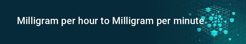 milligram per hour to milligram per minute