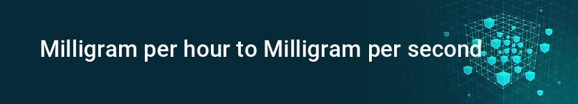 milligram per hour to milligram per second