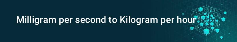 milligram per second to kilogram per hour