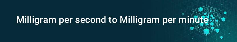 milligram per second to milligram per minute