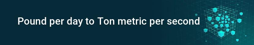 pound per day to ton metric per second