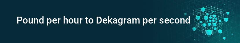 pound per hour to dekagram per second