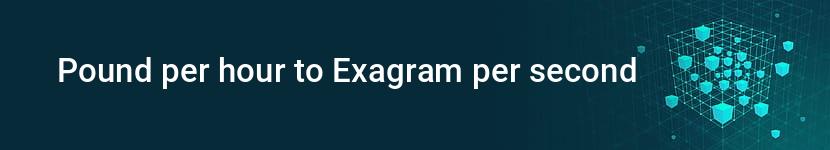 pound per hour to exagram per second