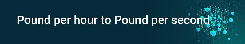 pound per hour to pound per second