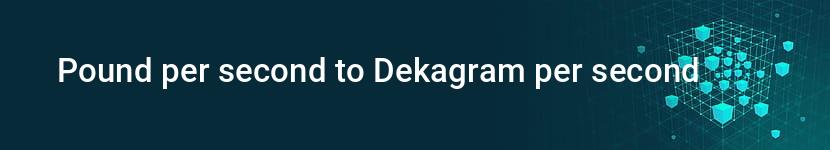 pound per second to dekagram per second