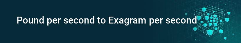 pound per second to exagram per second