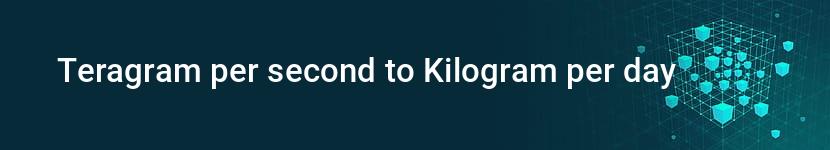 teragram per second to kilogram per day