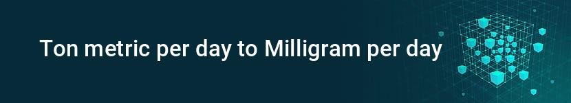 ton metric per day to milligram per day