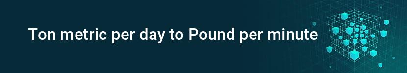 ton metric per day to pound per minute